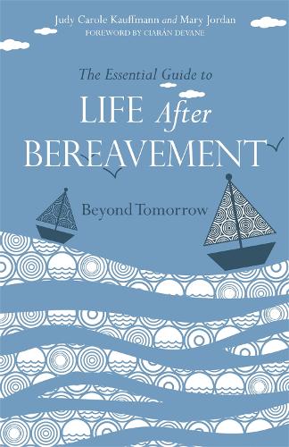 Бумажная книга «The Essential Guide to Life After Bereavement: Beyond Tomorrow», авторов Джуди Кэрол Кауффманн, Мэри Джордан - фото №1