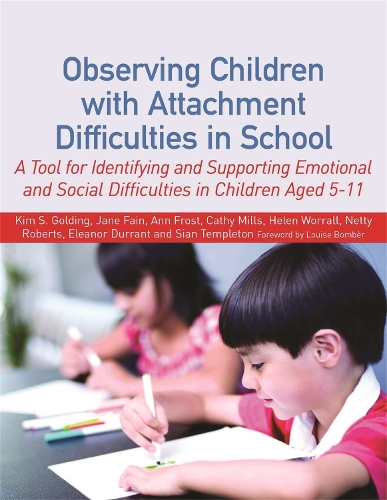 Паперова книга «Observing Children with Attachment Difficulties in School: A Tool for Identifying and Supporting Emotional and Social Difficulties in Children Aged 5-11», авторів Енн Фрост, Кеті Міллз, Елеонора Дюррант, Хелен Воррелл, Джейн Фейн, Кім С. Голдінг, Нетті Робертс, Сіан Темплтон - фото №1