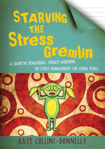 Паперова книга «Starving the Stress Gremlin: A Cognitive Behavioural Therapy Workbook on Stress Management for Young People», автор Кейт Коллінз-Доннеллі - фото №1