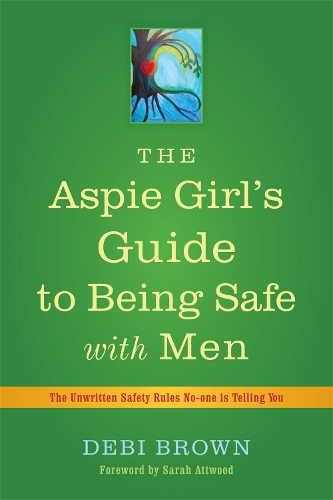 Бумажная книга «The Aspie Girl's Guide to Being Safe with Men: The Unwritten Safety Rules No-one is Telling You», автор Деби Браун - фото №1