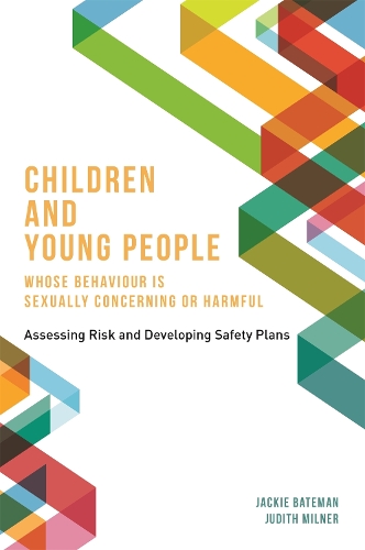 Бумажная книга «Children and Young People Whose Behaviour is Sexually Concerning or Harmful: Assessing Risk and Developing Safety Plans», авторов Джеки Бейтман, Джудит Милнер - фото №1