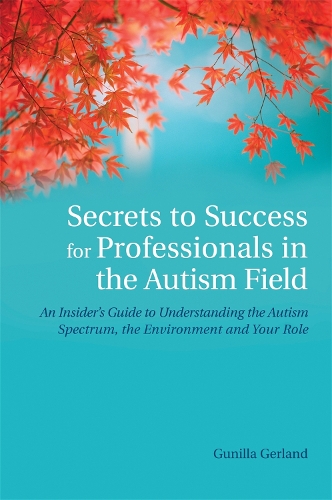 Паперова книга «Secrets to Success for Professionals in the Autism Field: An Insider's Guide to Understanding the Autism Spectrum, the Environment and Your Role», автор Гунілла Герланд - фото №1