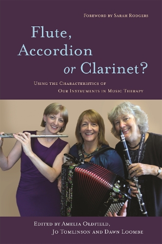 Бумажная книга «Flute, Accordion or Clarinet?: Using the Characteristics of Our Instruments in Music Therapy», авторов Амелия Олдфилд, Доун Лумб, Джо Томлинсон - фото №1
