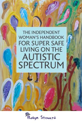 Бумажная книга «The Independent Woman's Handbook for Super Safe Living on the Autistic Spectrum», автор Робин Стюард - фото №1
