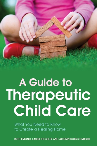 Бумажная книга «A Guide to Therapeutic Child Care: What You Need to Know to Create a Healing Home», авторов Осень Рош-Марш, Рут Эмонд, Лаура Стекли - фото №1