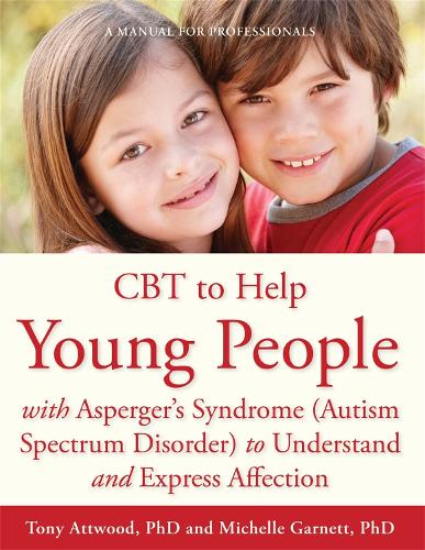Паперова книга «CBT to Help Young People with Asperger's Syndrome (Autism Spectrum Disorder) to Understand and Express Affection: A Manual for Professionals», авторів Ентоні Етвуд, Мішель Гарнетт - фото №1