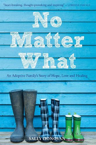 Паперова книга «No Matter What: An Adoptive Family's Story of Hope, Love and Healing», автор Саллі Донован - фото №1