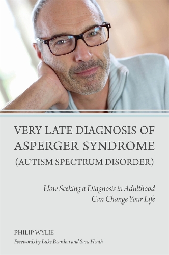 Бумажная книга «Very Late Diagnosis of Asperger Syndrome (Autism Spectrum Disorder): How Seeking a Diagnosis in Adulthood Can Change Your Life», автор Филип Уайли - фото №1