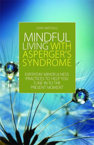 Паперова книга «Mindful Living with Asperger's Syndrome: Everyday Mindfulness Practices to Help You Tune in to the Present Moment», автор Кріс Мітчелл - фото №1
