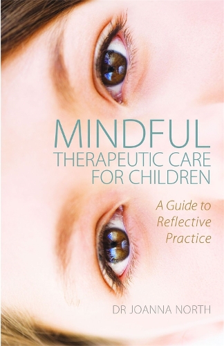 Бумажная книга «Mindful Therapeutic Care for Children: A Guide to Reflective Practice», автор Джоанна Норт - фото №1