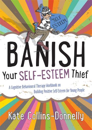 Паперова книга «Banish Your Self-Esteem Thief: A Cognitive Behavioural Therapy Workbook on Building Positive Self-Esteem for Young People», автор Кейт Коллінз-Доннеллі - фото №1