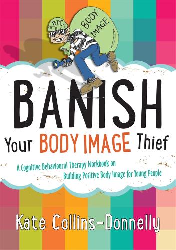 Паперова книга «Banish Your Body Image Thief: A Cognitive Behavioural Therapy Workbook on Building Positive Body Image for Young People», автор Кейт Коллінз-Доннеллі - фото №1