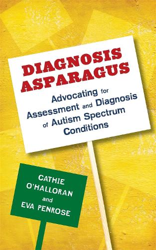 Паперова книга «Diagnosis Asparagus: Advocating for Assessment and Diagnosis of Autism Spectrum Conditions», авторів Кетрін О'Халлоран, Єва Пенроуз - фото №1