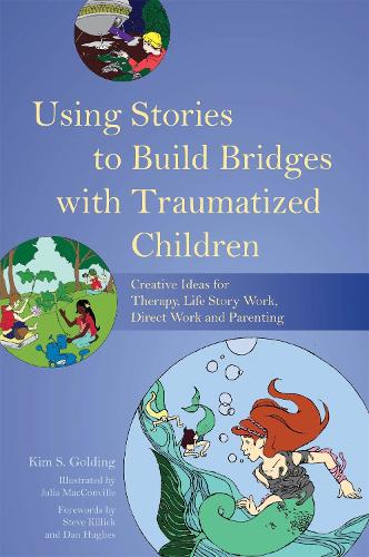 Бумажная книга «Using Stories to Build Bridges with Traumatized Children: Creative Ideas for Therapy, Life Story Work, Direct Work and Parenting», автор Ким С. Голдинг - фото №1
