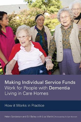 Бумажная книга «Making Individual Service Funds Work for People with Dementia Living in Care Homes: How it Works in Practice», авторов Гилл Бейли, Хелен Сандерсон - фото №1