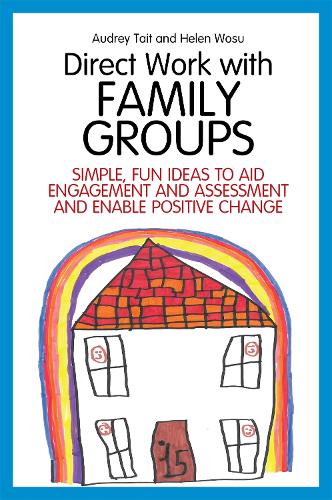 Бумажная книга «Direct Work with Family Groups: Simple, Fun Ideas to Aid Engagement and Assessment and Enable Positive Change», авторов Одри Тейт, Хелен Уосу - фото №1