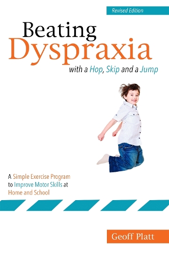 [object Object] «Beating Dyspraxia with a Hop, Skip and a Jump: A Simple Exercise Program to Improve Motor Skills at Home and School», автор Джеффри Платт - фото №1
