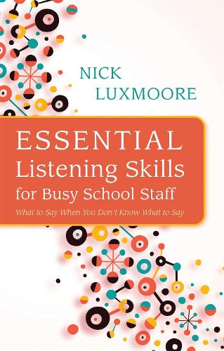 Бумажная книга «Essential Listening Skills for Busy School Staff: What to Say When You Don't Know What to Say», автор Ник Лаксмур - фото №1