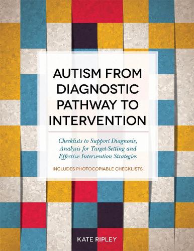 Бумажная книга «Autism from Diagnostic Pathway to Intervention: Checklists to Support Diagnosis, Analysis for Target-Setting and Effective Intervention Strategies», автор Кейт Рипли - фото №1