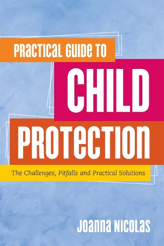 Бумажная книга «Practical Guide to Child Protection: The Challenges, Pitfalls and Practical Solutions», автор Джоанна Николас - фото №1