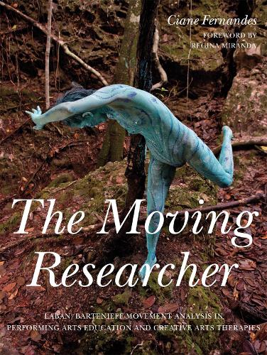 Бумажная книга «The Moving Researcher: Laban/Bartenieff Movement Analysis in Performing Arts Education and Creative Arts Therapies», автор Сиана Фернандеш - фото №1