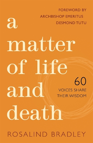 Бумажная книга «A Matter of Life and Death: 60 Voices Share their Wisdom», автор Розалинд Брэдли - фото №1