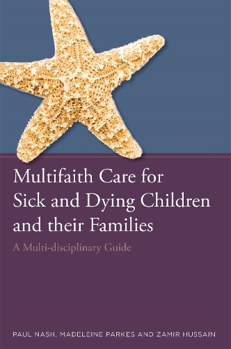 Бумажная книга «Multifaith Care for Sick and Dying Children and their Families: A Multi-disciplinary Guide», авторов Мадлен Паркес, Пол Нэш, Замир Хусейн - фото №1