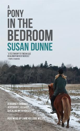 Бумажная книга «A Pony in the Bedroom: A Journey through Asperger's, Assault, and Healing with Horses», автор Сьюзен Данн - фото №1