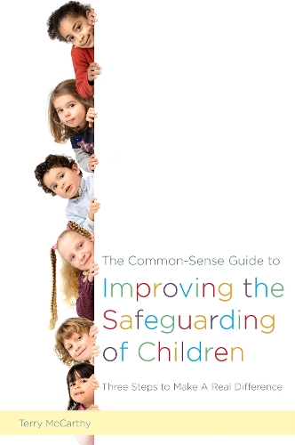 Бумажная книга «The Common-Sense Guide to Improving the Safeguarding of Children: Three Steps to Make A Real Difference», автор Терри Маккарти - фото №1