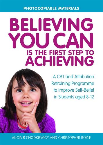 Паперова книга «Believing You Can is the First Step to Achieving: A CBT and Attribution Retraining Programme to Improve Self-Belief in Students aged 8-12», авторів Алісія Ходкевич, Крістофер Бойл - фото №1