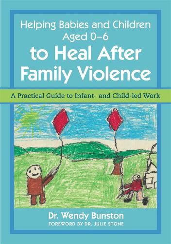 Паперова книга «Helping Babies and Children Aged 0-6 to Heal After Family Violence: A Practical Guide to Infant- and Child-Led Work», автор Венді Банстон - фото №1