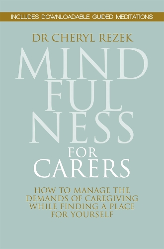Бумажная книга «Mindfulness for Carers: How to Manage the Demands of Caregiving While Finding a Place for Yourself», автор Шерил Резек - фото №1