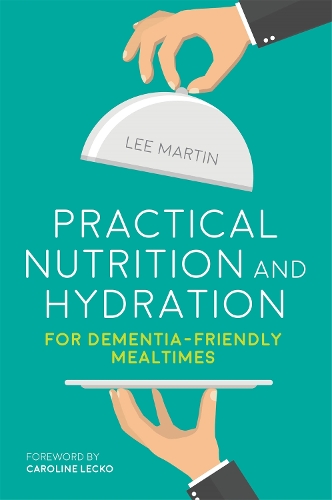 Бумажная книга «Practical Nutrition and Hydration for Dementia-Friendly Mealtimes», автор Ли Мартин - фото №1