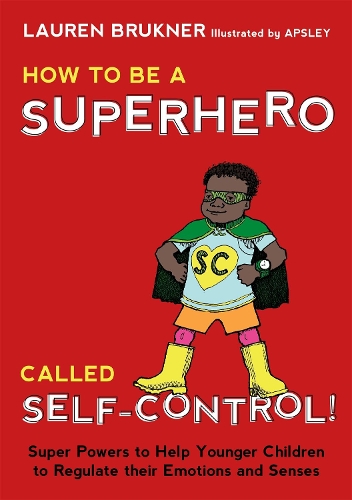 Паперова книга «How to Be a Superhero Called Self-Control!: Super Powers to Help Younger Children to Regulate their Emotions and Senses», автор Лорен Брюкнер - фото №1