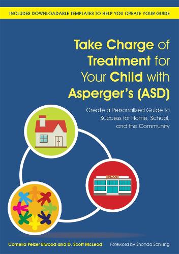 Бумажная книга «Take Charge of Treatment for Your Child with Asperger's (ASD): Create a Personalized Guide to Success for Home, School, and the Community», авторов Корнелия Пельцер Элвуд, Д. Скотт Маклауд - фото №1
