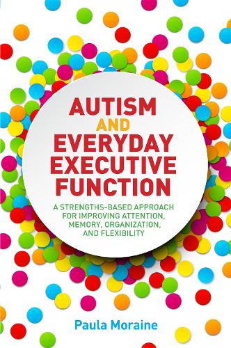Паперова книга «Autism and Everyday Executive Function: A Strengths-Based Approach for Improving Attention, Memory, Organization and Flexibility», автор Пола Морен - фото №1