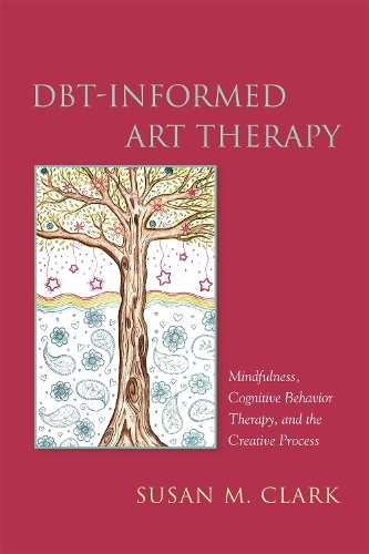 Бумажная книга «DBT-Informed Art Therapy: Mindfulness, Cognitive Behavior Therapy, and the Creative Process», автор Сьюзан М. Кларк - фото №1