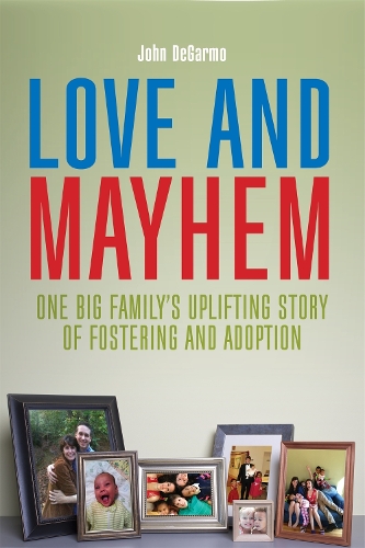 Паперова книга «Love and Mayhem: One Big Family's Uplifting Story of Fostering and Adoption», автор Джон Дегармо - фото №1
