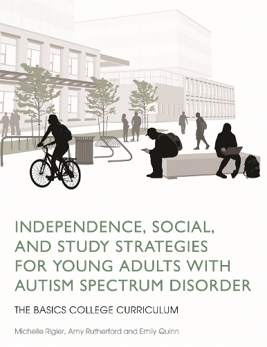 Бумажная книга «Independence, Social, and Study Strategies for Young Adults with Autism Spectrum Disorder: The BASICS College Curriculum», авторов Эми Резерфорд, Эмили Куинн, Мишель Риглер - фото №1