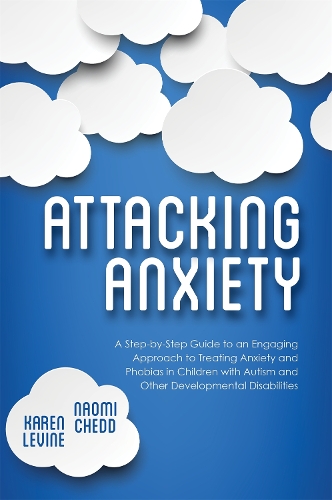 Паперова книга «Attacking Anxiety: A Step-by-Step Guide to an Engaging Approach to Treating Anxiety and Phobias in Children with Autism and Other Developmental Disabilities», авторів Карен Левін, Наомі Чедд - фото №1