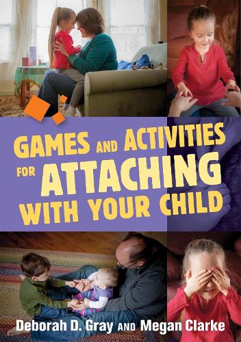 Паперова книга «Games and Activities for Attaching With Your Child», авторів Дебора Д. Грей, Меган Кларк - фото №1