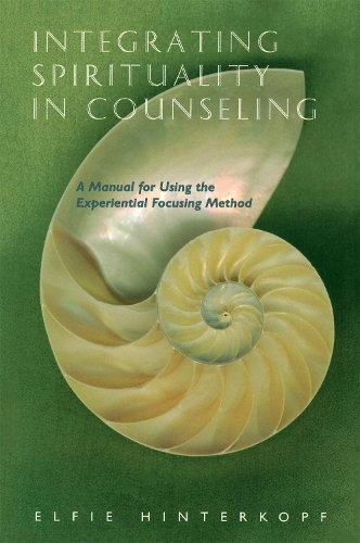 Бумажная книга «Integrating Spirituality in Counseling: A Manual for Using the Experiential Focusing Method», автор Элфи Хинтеркопф - фото №1