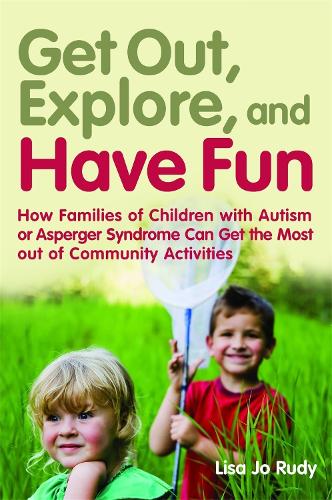 Паперова книга «Get out, Explore, and Have Fun!: How Families of Children with Autism or Asperger Syndrome Can Get the Most out of Community Activities», автор Ліза Джо Руді - фото №1