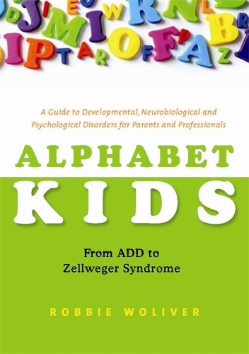 Паперова книга «Alphabet Kids - From ADD to Zellweger Syndrome: A Guide to Developmental, Neurobiological and Psychological Disorders for Parents and Professionals», автор Роббі Волівер - фото №1