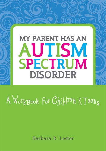 Бумажная книга «My Parent has an Autism Spectrum Disorder: A Workbook for Children and Teens», автор Барбара Лестер - фото №1