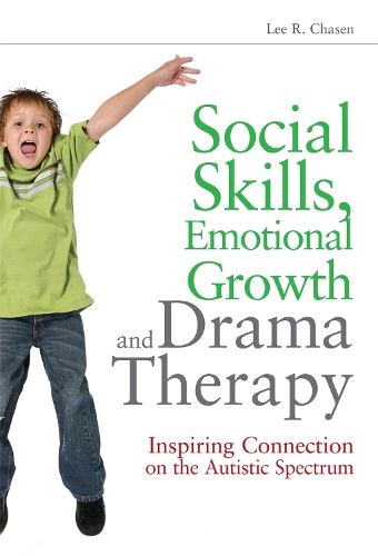 Паперова книга «Social Skills, Emotional Growth and Drama Therapy: Inspiring Connection on the Autism Spectrum», автор Лі Р. Чейзен - фото №1