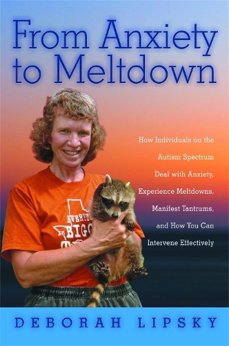 Бумажная книга «From Anxiety to Meltdown: How Individuals on the Autism Spectrum Deal with Anxiety, Experience Meltdowns, Manifest Tantrums, and How You Can Intervene Effectively», автор Дебора Липски - фото №1