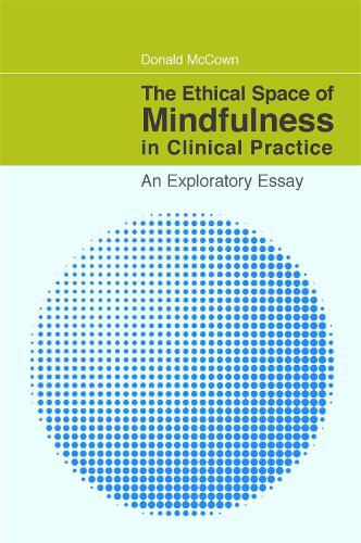 Паперова книга «The Ethical Space of Mindfulness in Clinical Practice: An Exploratory Essay», автор Дональд Маккоун - фото №1