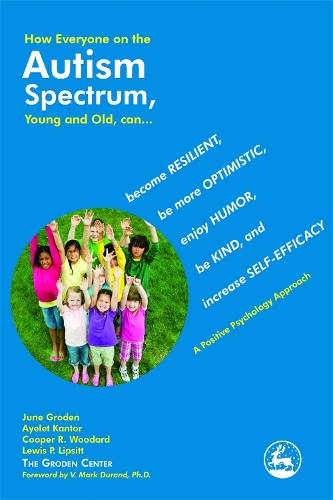 Паперова книга «How Everyone on the Autism Spectrum, Young and Old, can...: become Resilient, be more Optimistic, enjoy Humor, be Kind, and increase Self-Efficacy - A Positive Psychology Approach», авторів Айєлет Кантор, Купер Р. Вудард, Джун Гроден, Льюїс Ліпсітт - фото №1