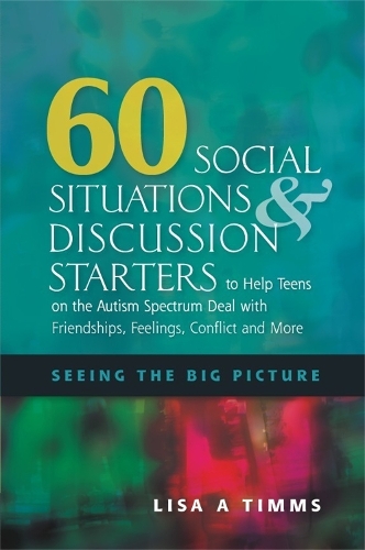 Бумажная книга «60 Social Situations and Discussion Starters to Help Teens on the Autism Spectrum Deal with Friendships, Feelings, Conflict and More: Seeing the Big Picture», автор Лиза Тиммс - фото №1